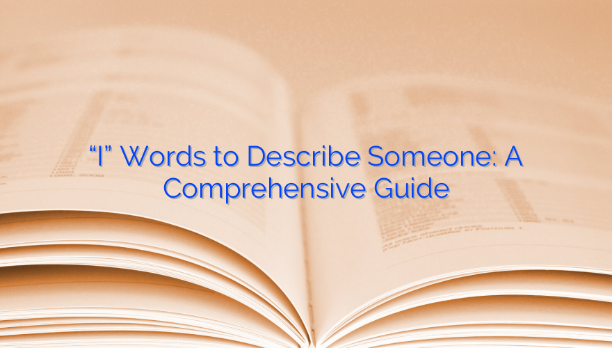 “I” Words to Describe Someone: A Comprehensive Guide