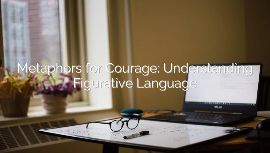 Metaphors for Courage: Understanding Figurative Language