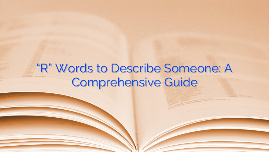 “R” Words to Describe Someone: A Comprehensive Guide