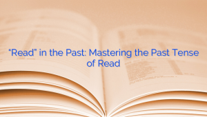 "Read" in the Past: Mastering the Past Tense of Read