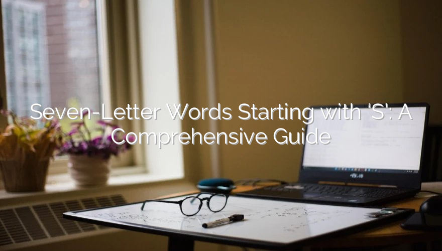 Seven-Letter Words Starting with ‘S’: A Comprehensive Guide
