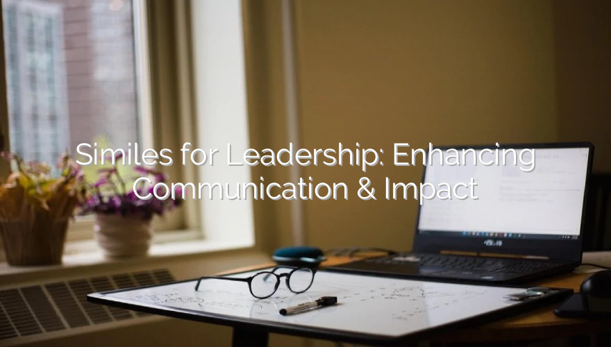 Similes for Leadership: Enhancing Communication & Impact