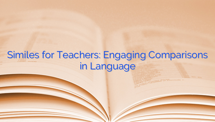 Similes for Teachers: Engaging Comparisons in Language