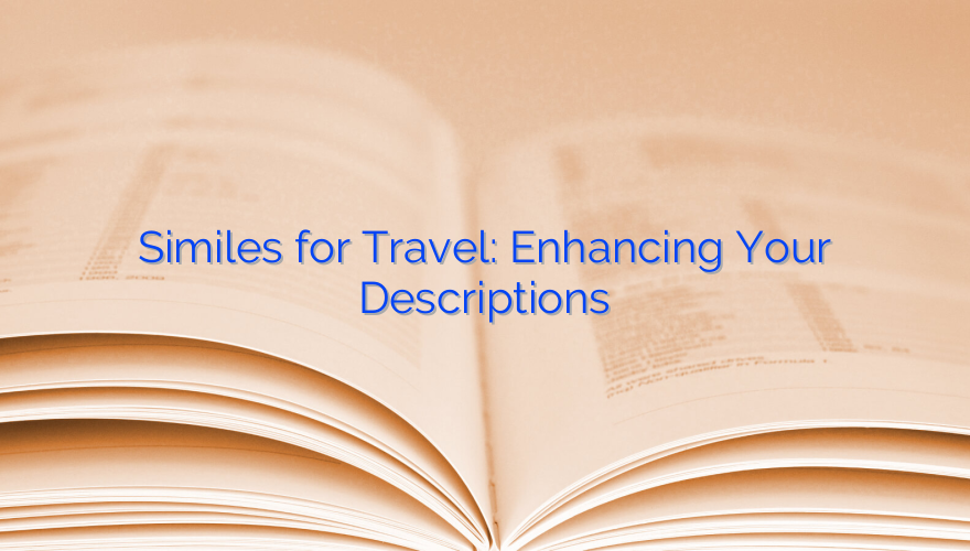 Similes for Travel: Enhancing Your Descriptions