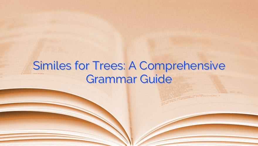 Similes for Trees: A Comprehensive Grammar Guide