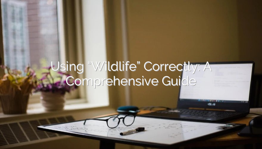 Using “Wildlife” Correctly: A Comprehensive Guide