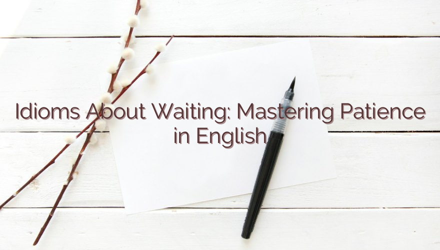 Idioms About Waiting: Mastering Patience in English