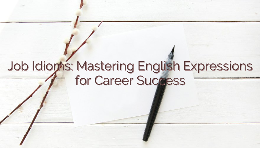 Job Idioms: Mastering English Expressions for Career Success
