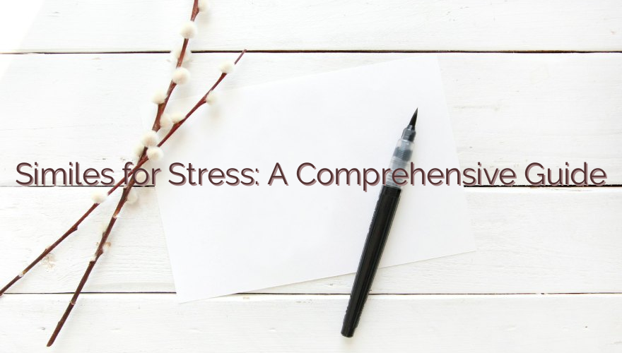 Similes for Stress: A Comprehensive Guide