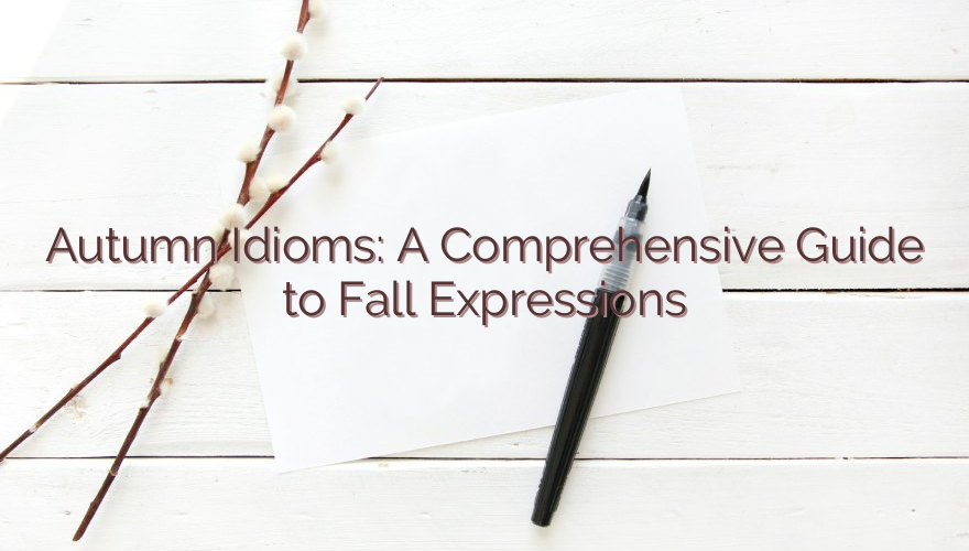 Autumn Idioms: A Comprehensive Guide to Fall Expressions