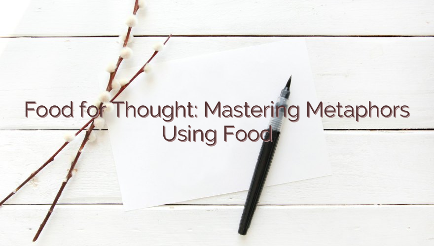 Food for Thought: Mastering Metaphors Using Food