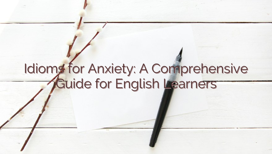 Idioms for Anxiety: A Comprehensive Guide for English Learners