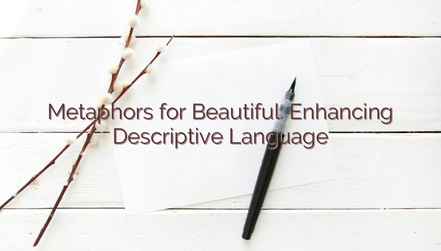 Metaphors for Beautiful: Enhancing Descriptive Language