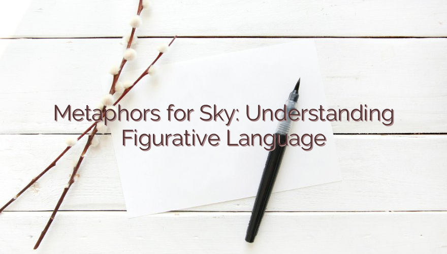 Metaphors for Sky: Understanding Figurative Language