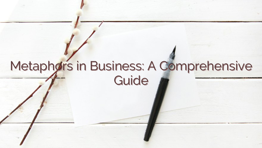 Metaphors in Business: A Comprehensive Guide