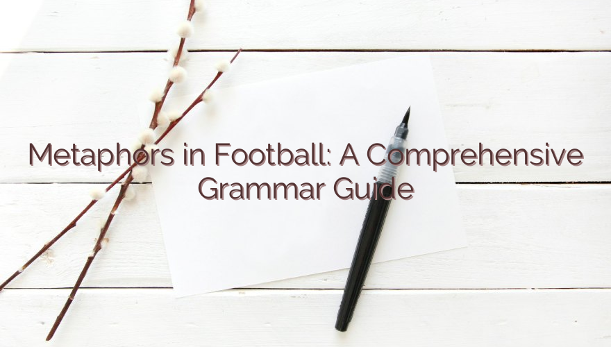 Metaphors in Football: A Comprehensive Grammar Guide