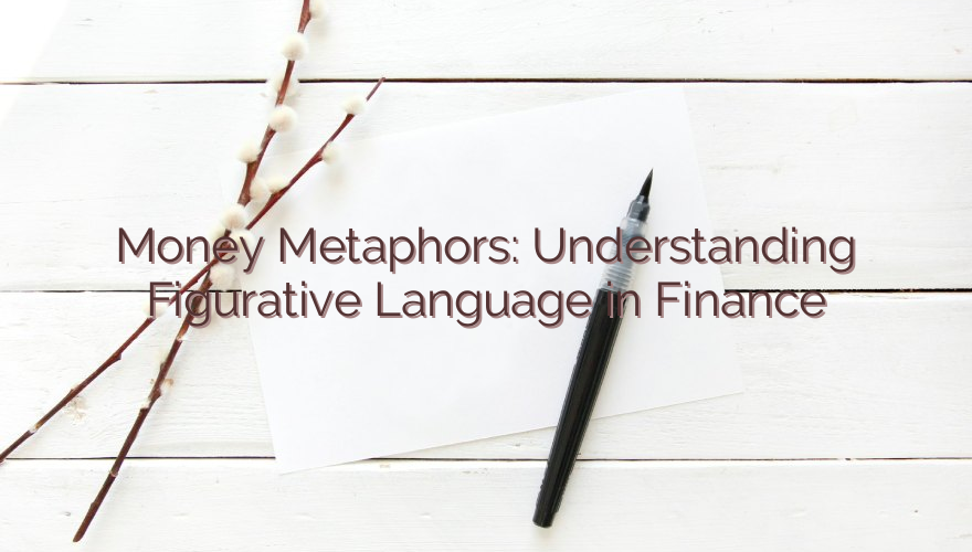 Money Metaphors: Understanding Figurative Language in Finance