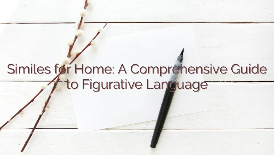 Similes for Home: A Comprehensive Guide to Figurative Language