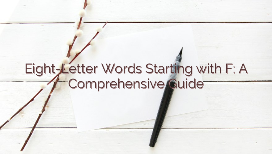 Eight-Letter Words Starting with F: A Comprehensive Guide