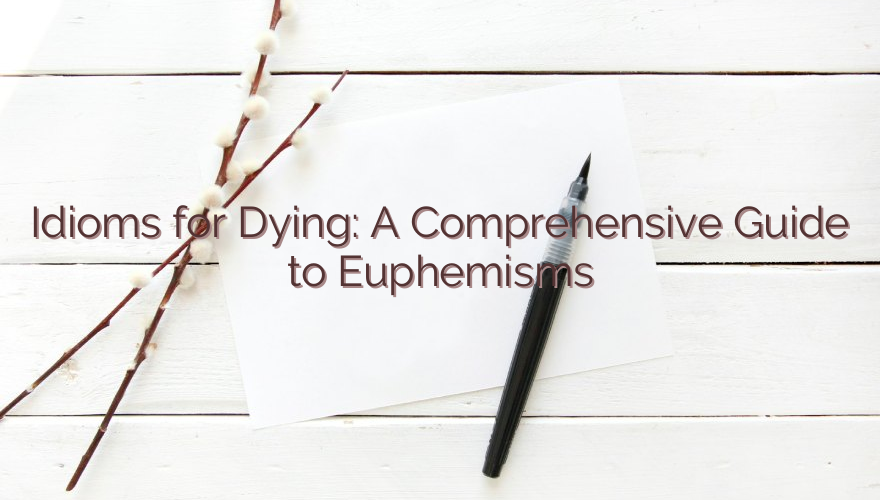 Idioms for Dying: A Comprehensive Guide to Euphemisms