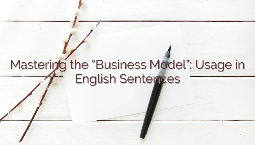 Mastering the “Business Model”: Usage in English Sentences