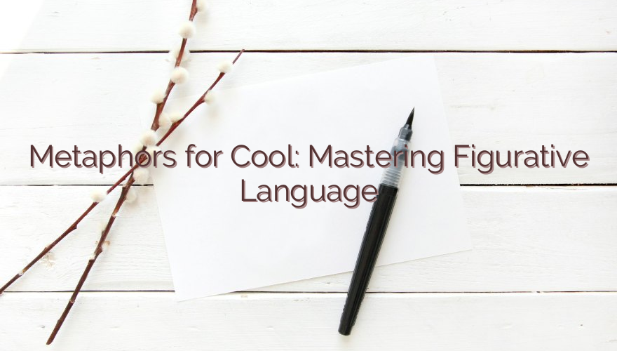 Metaphors for Cool: Mastering Figurative Language