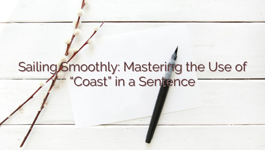 Sailing Smoothly: Mastering the Use of “Coast” in a Sentence