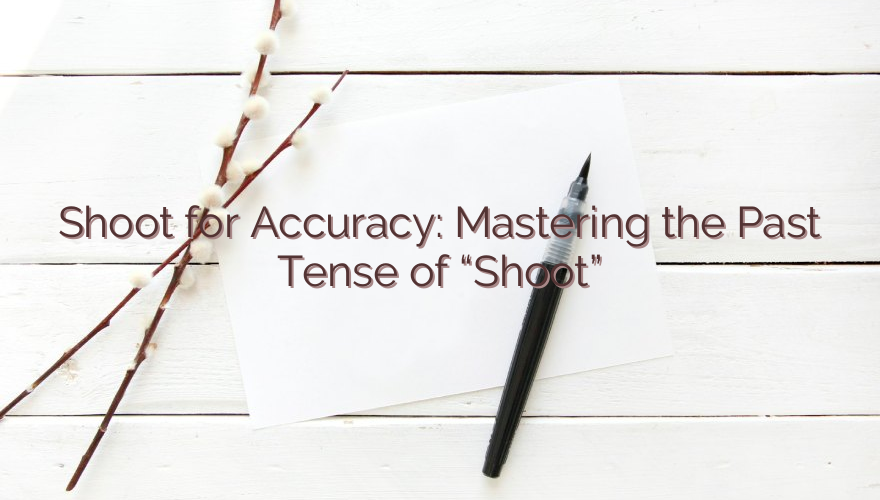 Shoot for Accuracy: Mastering the Past Tense of “Shoot”