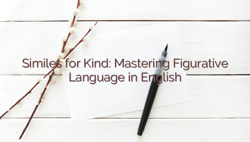 Similes for Kind: Mastering Figurative Language in English