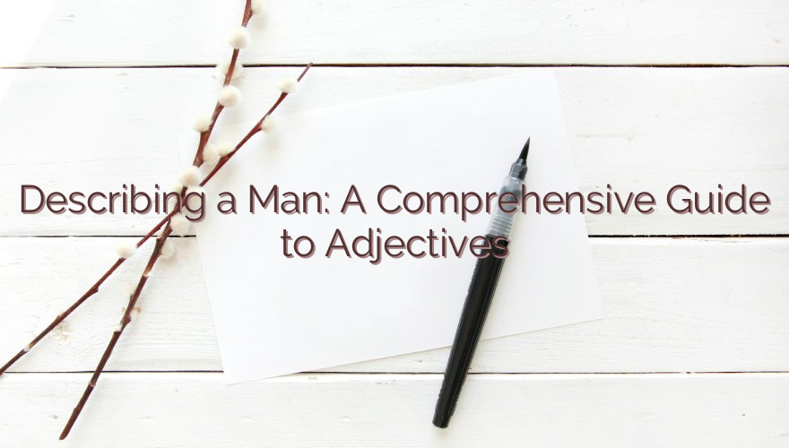 Describing a Man: A Comprehensive Guide to Adjectives