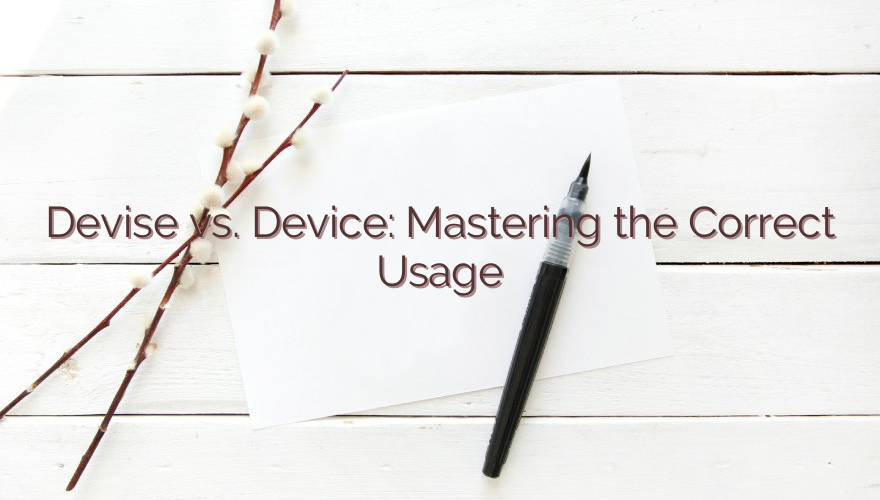 Devise vs. Device: Mastering the Correct Usage