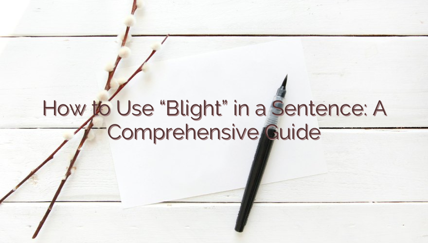 How to Use “Blight” in a Sentence: A Comprehensive Guide