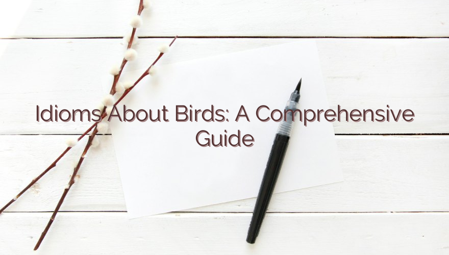 Idioms About Birds: A Comprehensive Guide