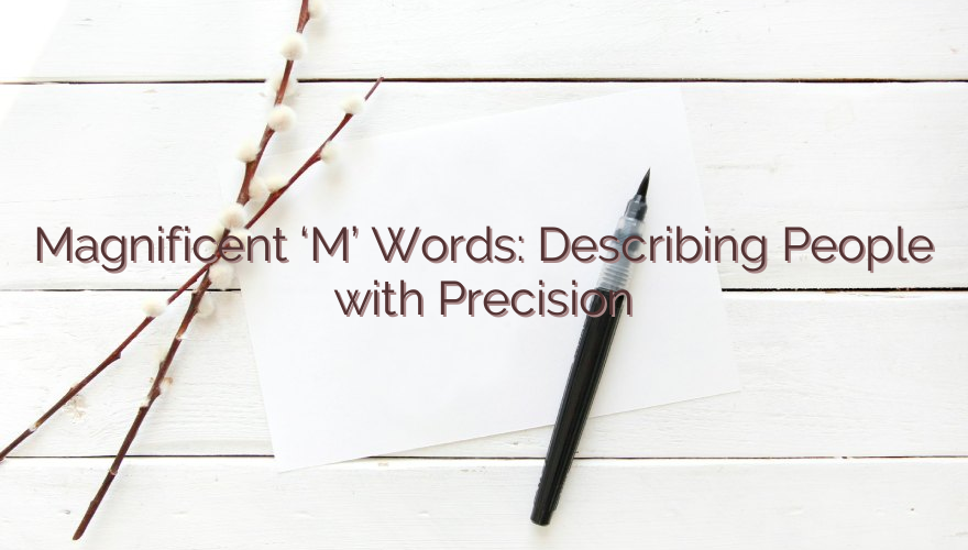 Magnificent ‘M’ Words: Describing People with Precision