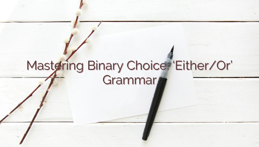 Mastering Binary Choice: ‘Either/Or’ Grammar