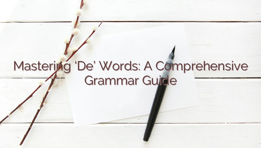 Mastering ‘De’ Words: A Comprehensive Grammar Guide