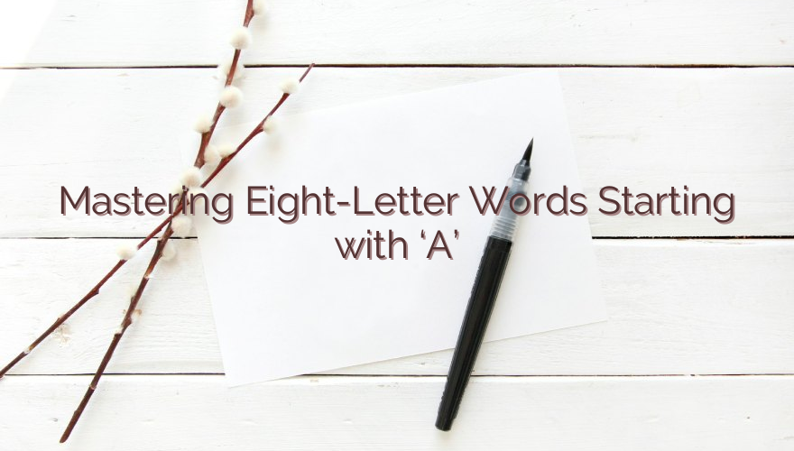 Mastering Eight-Letter Words Starting with ‘A’