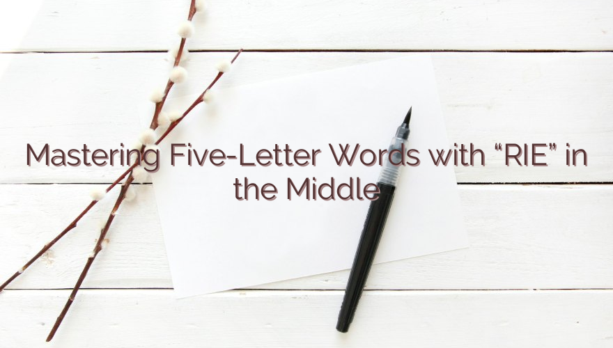 Mastering Five-Letter Words with “RIE” in the Middle