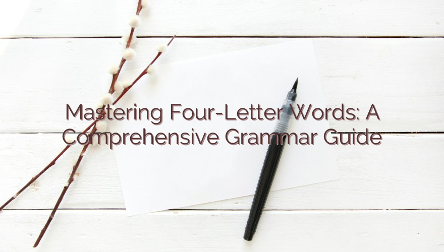 Mastering Four-Letter Words: A Comprehensive Grammar Guide