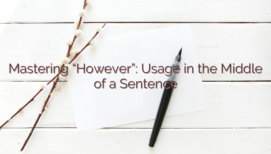 Mastering “However”: Usage in the Middle of a Sentence