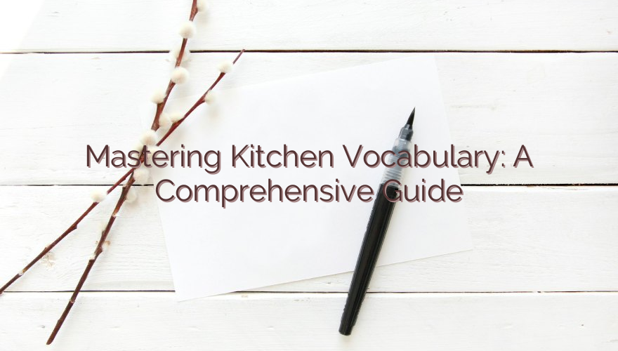 Mastering Kitchen Vocabulary: A Comprehensive Guide