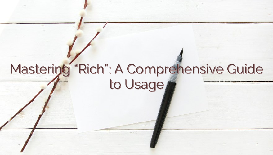 Mastering “Rich”: A Comprehensive Guide to Usage