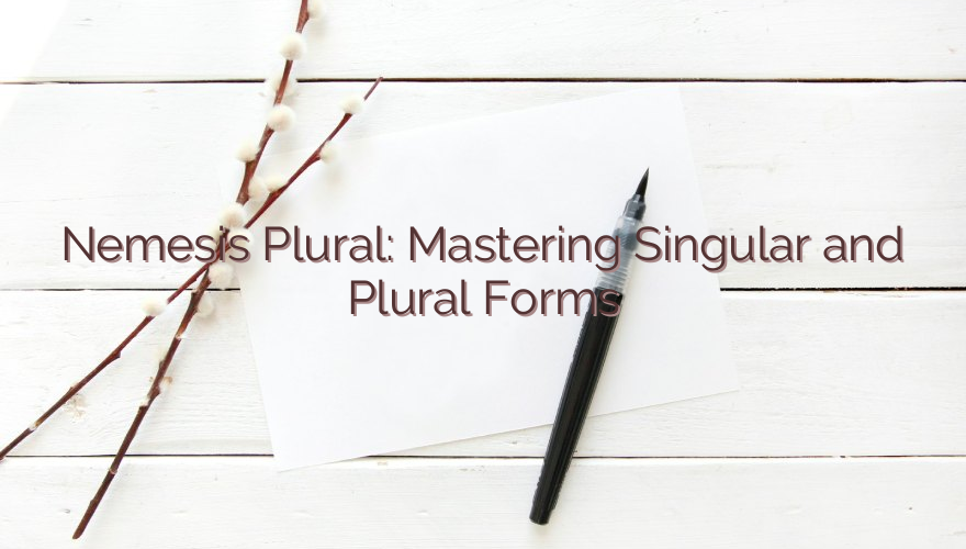 Nemesis Plural: Mastering Singular and Plural Forms