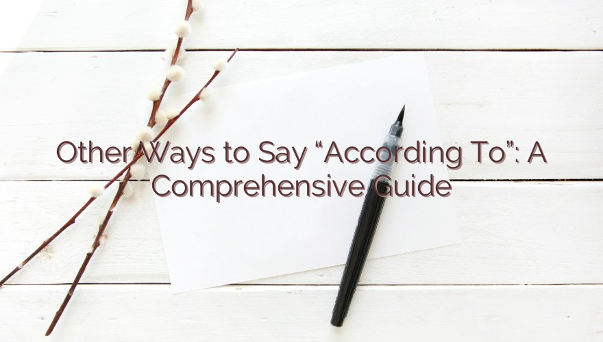 Other Ways to Say “According To”: A Comprehensive Guide