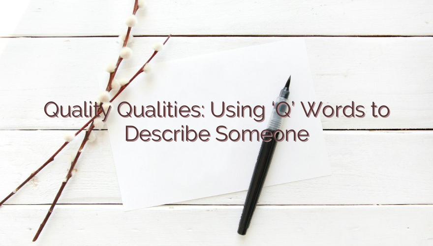 Quality Qualities: Using ‘Q’ Words to Describe Someone