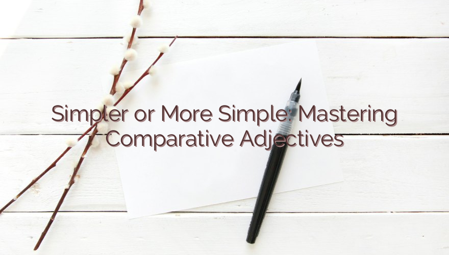 Simpler or More Simple: Mastering Comparative Adjectives