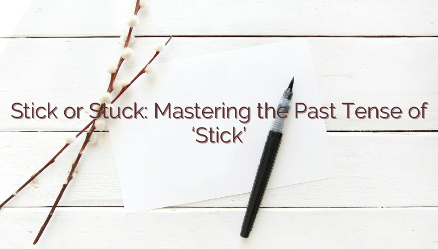 Stick or Stuck: Mastering the Past Tense of ‘Stick’