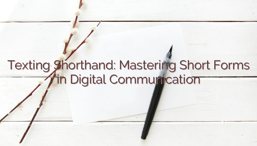 Texting Shorthand: Mastering Short Forms in Digital Communication