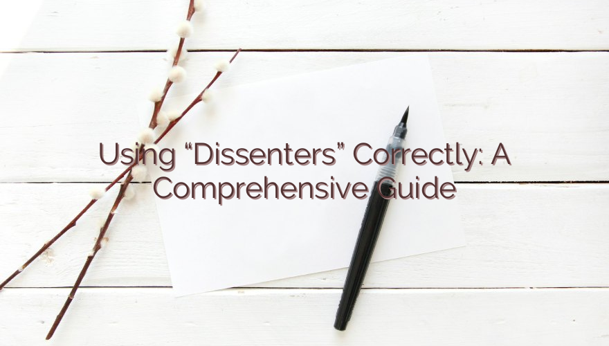 Using “Dissenters” Correctly: A Comprehensive Guide