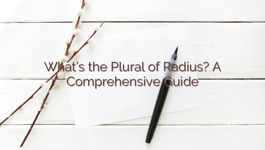 What’s the Plural of Radius? A Comprehensive Guide
